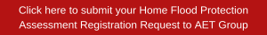 Click here to submit your Home Flood Protection Assessment Registration Request to AET Group